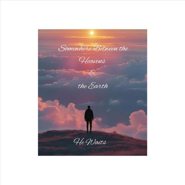 Cover art for Somewhere Between Heavens & the Earth - He Waits